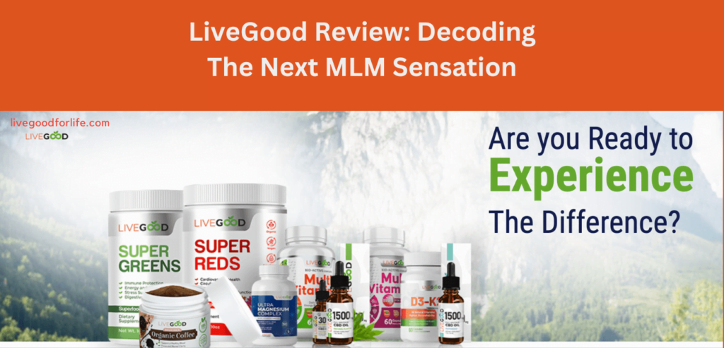 LiveGood Review Decoding The Next MLM Sensation