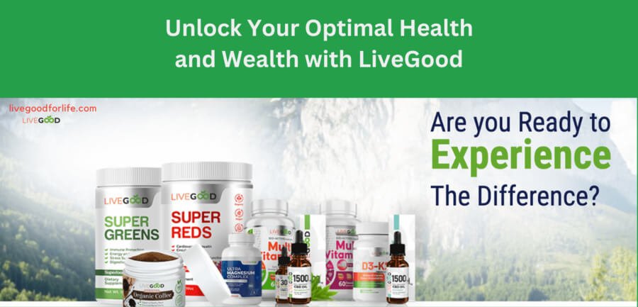 Unlock Your Optimal Health and Wealth with LiveGood - livegood wellness products