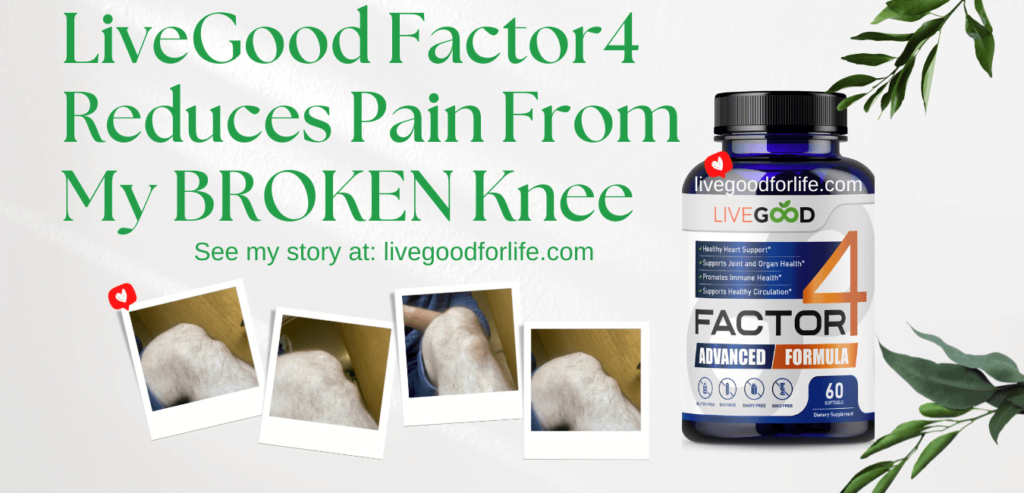 LiveGood Factor4 Reduces Pain From My BROKEN Knee