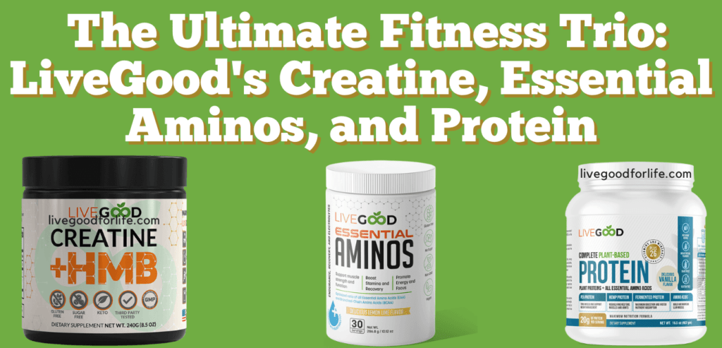The Ultimate Fitness Trio: LiveGood's Creatine, Essential Aminos, and Protein