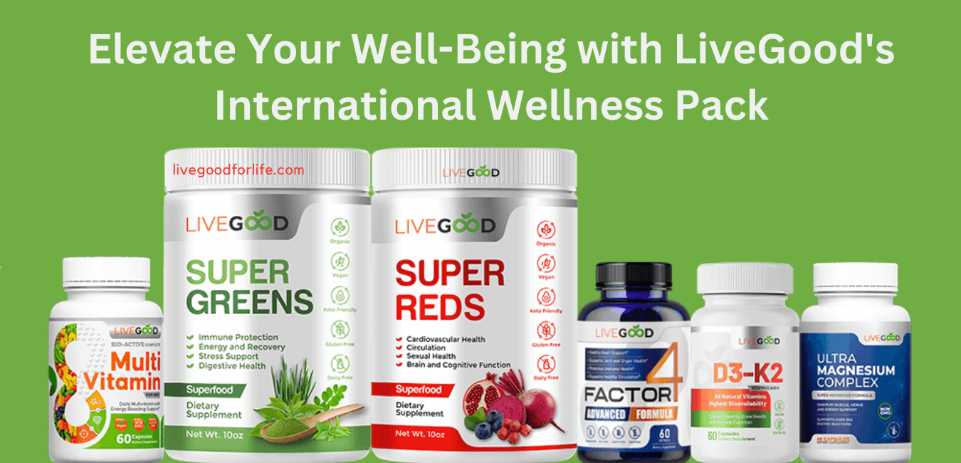 Elevate Your Well-Being with LiveGood's International Wellness Pack