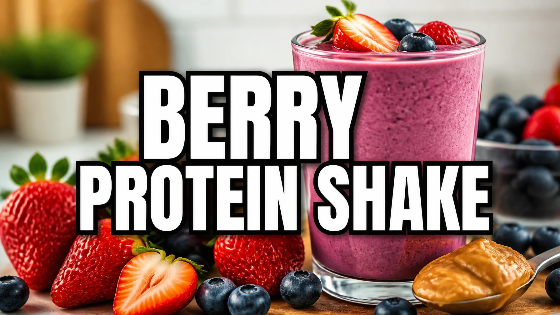 Berry protein shake with strawberries, blueberries and peanut butter, with large central text reading “Berry Protein Shake.”